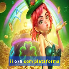 ii 678 com plataforma